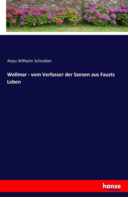 Wollmar - vom Verfasser der Szenen aus Fausts Leben - Aloys Wilhelm Schreiber