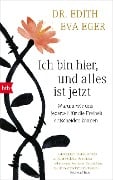 Cover-Bild zum Titel 'Ich bin hier, und alles ist jetzt' von 'Edith Eva Eger'