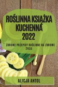 Cover-Bild zum Titel 'RO¿LINNA KSI¿¿KA KUCHENNA 2022' von 'Alicja Antol'