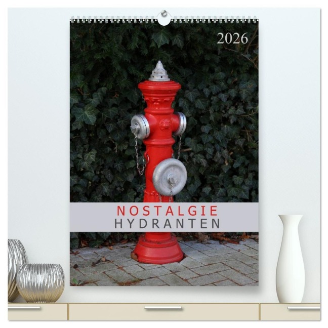 Nostalgie Hydranten (hochwertiger Premium Wandkalender 2026 DIN A2 hoch), Kunstdruck in Hochglanz - SchnelleWelten SchnelleWelten
