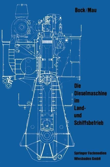 Die Dieselmaschine im Land- und Schiffsbetrieb - Siegfried Bock, Günter Mau