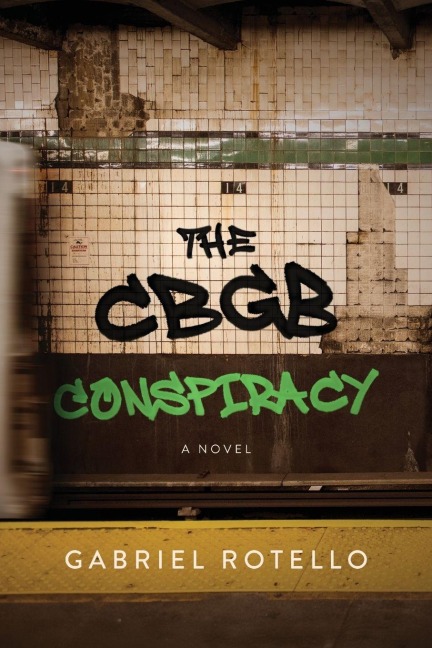 The CBGB Conspiracy - Gabriel Rotello