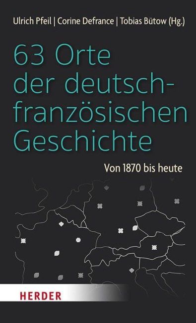 63 Orte der deutsch-französischen Geschichte - 