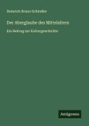Cover-Bild zum Titel 'Der Aberglaube des Mittelalters' von 'Heinrich Bruno Schindler'