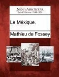 Le Méxique. - Mathieu De Fossey