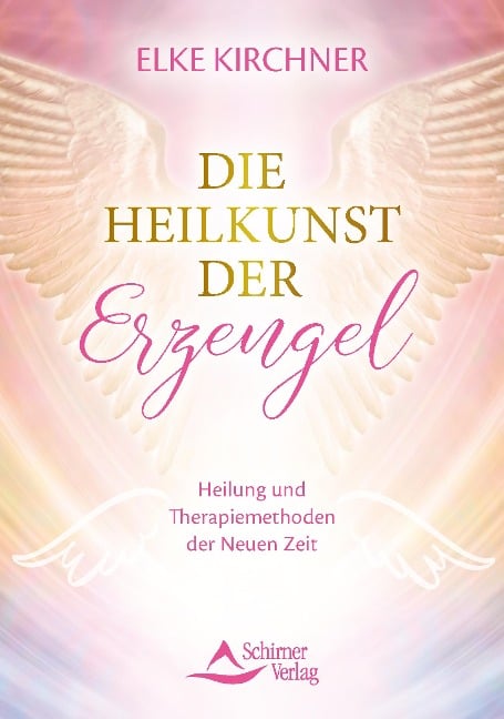 Die Heilkunst der Erzengel - Elke Kirchner