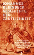 Geschichte der Zärtlichkeit - Johannes Kleinbeck