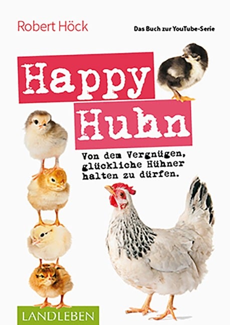 Happy Huhn . Das Buch zur YouTube-Serie - Robert Höck