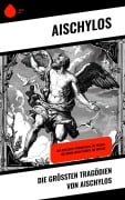 Cover-Bild zum Titel 'Die größten Tragödien von Aischylos' von 'Aischylos'