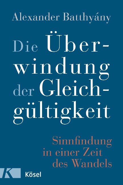 Die Überwindung der Gleichgültigkeit - Alexander Batthyány