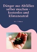 Cover-Bild zum Titel 'Dünger aus Abfällen selber machen' von 'Eckard Wulfmeyer'
