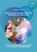 Cover-Bild zum Titel 'Schulische Integration von Kindern mit Epilepsie: Chancen und Grenzen aus der Sicht von schulischen Heilpädagogen' von 'Nicole Hofstetter'