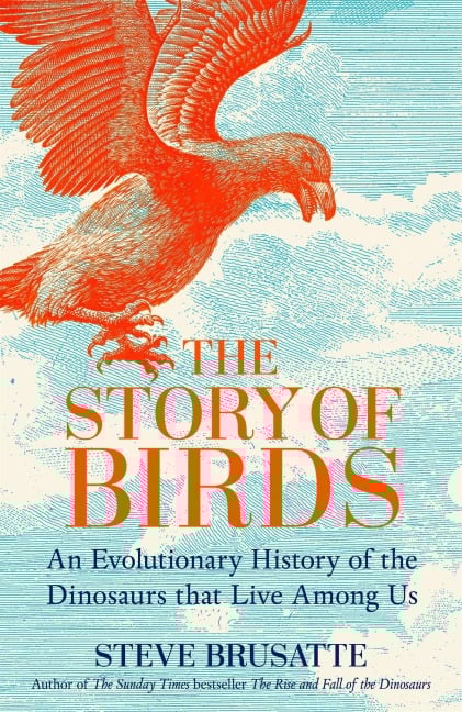The Story of Birds - Steve Brusatte
