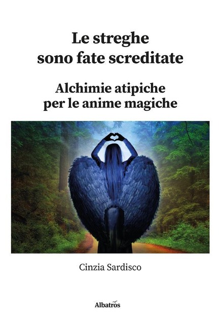 Le streghe sono fate screditate. Alchimie atipiche per le anime magiche - Cinzia Sardisco