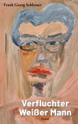 Cover-Bild zum Titel 'Verfluchter Weißer Mann' von 'Frank Georg Schlosser'