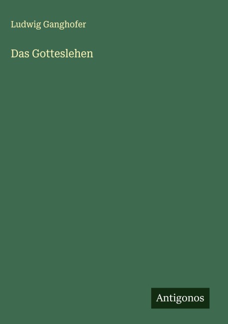 Das Gotteslehen - Ludwig Ganghofer