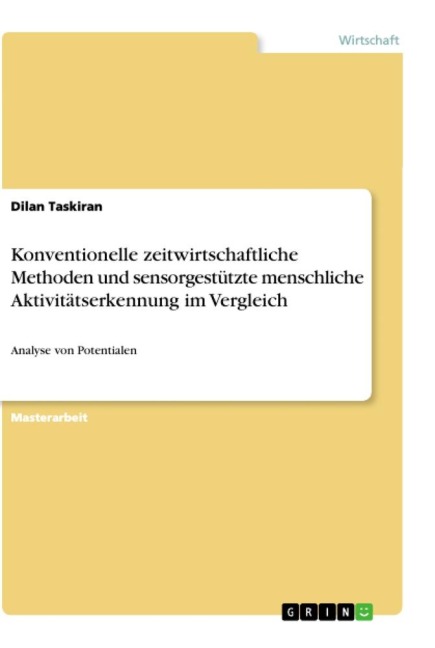 Konventionelle zeitwirtschaftliche Methoden und sensorgestützte menschliche Aktivitätserkennung im Vergleich - Dilan Taskiran