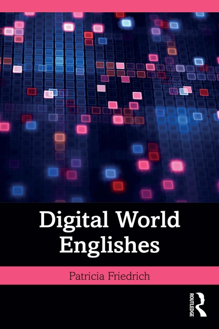 Digital World Englishes - Patricia Friedrich