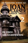 Joan Garner 2: Im Visier des Unheimlichen: Romantic Thriller - Joan Garner, Jan Gardemann