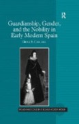 Cover-Bild zum Titel 'Guardianship, Gender, and the Nobility in Early Modern Spain' von 'Grace E. Coolidge'