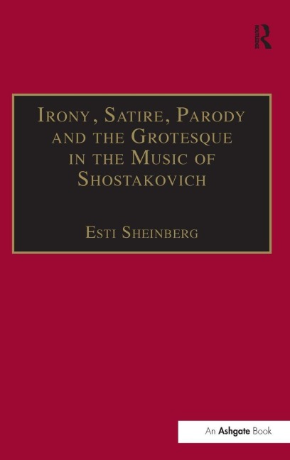 Irony, Satire, Parody and the Grotesque in the Music of Shostakovich - Esti Sheinberg