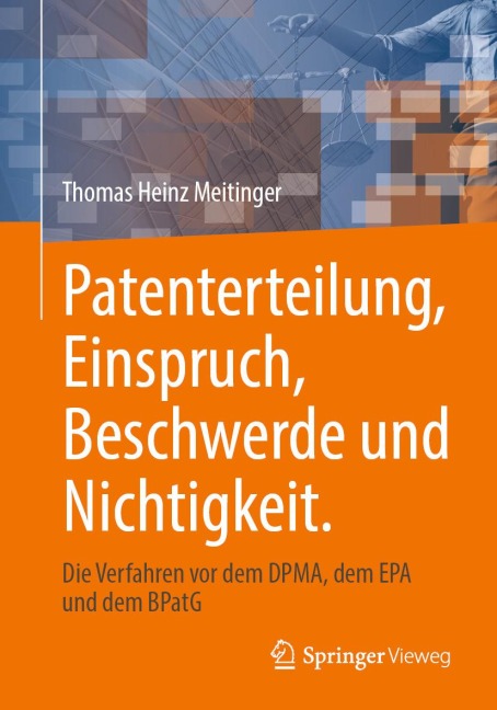 Patenterteilung, Einspruch, Beschwerde und Nichtigkeit. - Thomas Heinz Meitinger
