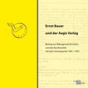 Cover-Bild zum Titel 'Ernst Bauer und der Aegis Verlag' von 'Ernst Joachim Bauer'