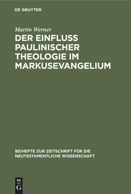 Der Einfluß paulinischer Theologie im Markusevangelium - Martin Werner