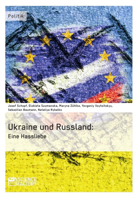 Die Ukraine und Russland: Eine Hassliebe - Josef Schopf, Elzbieta Szumanska, Nataliya Rybalko, Yevgeniy Voytsitskyy, Sebastian Baumann