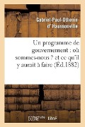 Cover-Bild zum Titel 'Un Programme de Gouvernement: Où Sommes-Nous ? Et Ce Qu'il Y Aurait À Faire' von 'Gabriel-Paul-Othenin D' Haussonville'