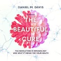 The Beautiful Cure: The Revolution in Immunology and What It Means for Your Health - Daniel M. Davis