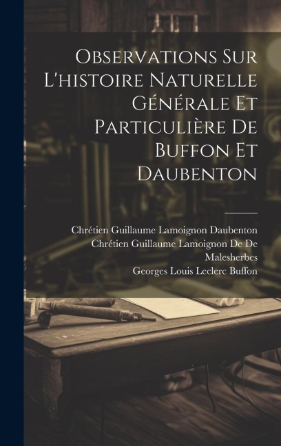 Observations Sur L'histoire Naturelle Générale Et Particulière De Buffon Et Daubenton - Georges Louis Leclerc Buffon, Chrétien Guillaume L. de de Malesherbes, Chrétien Guillaume Lamoignon Daubenton