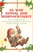 Cover-Bild zum Titel 'Es war einmal zur Weihnachtszeit: Die schönsten Weihnachtsgeschichten, Märchen & Sagen' von 'Beatrix Potter, Peter Rosegger, Hans Christian Andersen, Frances Hodgson Burnett, E. T. A. Hoffmann'