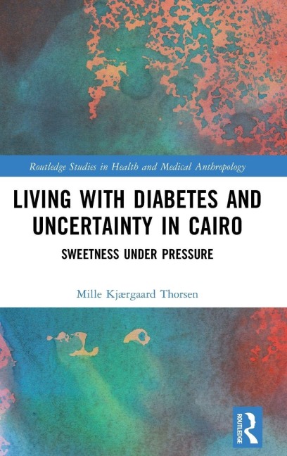 Living with Diabetes and Uncertainty in Cairo - Mille Kjærgaard Thorsen