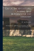 Cover-Bild zum Titel 'Gaelic Incantations, Charms, And Blessings Of The Hebrides: With Translations, And Parallel Illustrations From Irish, Manx, Norse, And Other Superstit' von ''