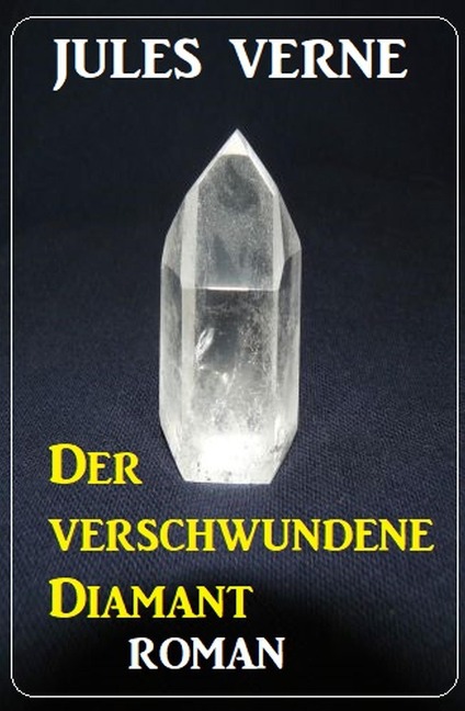 Der verschwundene Diamant: Roman - Jules Verne