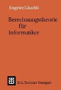 Berechnungstheorie für Informatiker - Erwin Engeler, Peter Läuchli