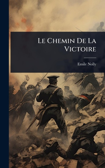 Le Chemin De La Victoire - Emile Nolly