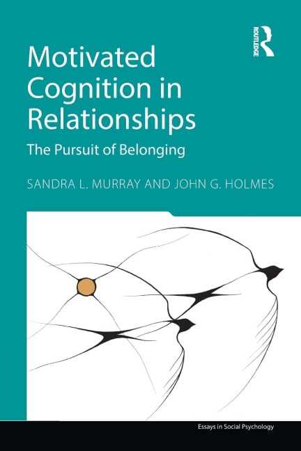 Motivated Cognition in Relationships - Sandra L. Murray, John G. Holmes