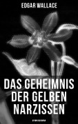 Das Geheimnis der gelben Narzissen (Spionageroman) - Edgar Wallace