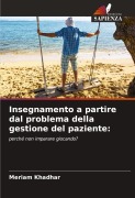 Cover-Bild zum Titel 'Insegnamento a partire dal problema della gestione del paziente:' von 'Meriam Khadhar'