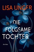 Cover-Bild zum Titel 'Die folgsame Tochter' von 'Lisa Unger'