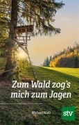 Cover-Bild zum Titel 'Zum Wald zog's mich zum Jagen' von 'Michael Nödl'