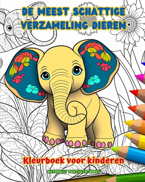 De meest schattige verzameling dieren - Kleurboek voor kinderen - Creatieve en grappige scènes uit de dierenwereld - Naturally Funtastic Books