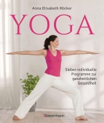 Cover-Bild zum Titel 'Yoga. Sieben individuelle Programme zur ganzheitlichen Gesundheit' von 'Anna Elisabeth Röcker'