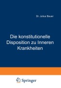 Cover-Bild zum Titel 'Die konstitutionelle Disposition zu Inneren Krankheiten' von 'Julius Bauer'