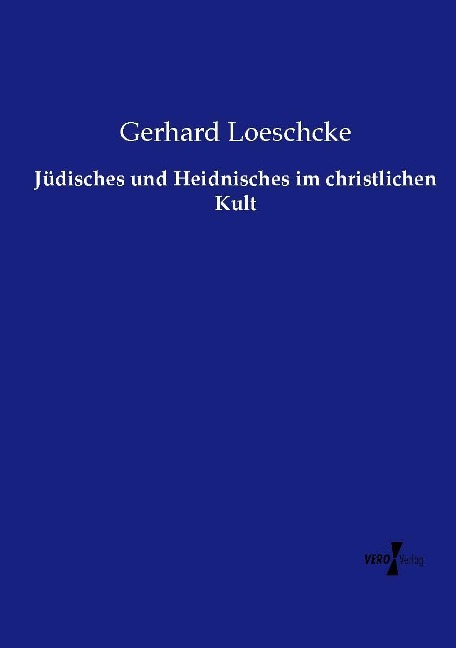 Jüdisches und Heidnisches im christlichen Kult - Gerhard Loeschcke