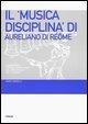 Cover-Bild zum Titel 'Il «Musica disciplina» di Aureliano di Réôme. Fondamenti teorico-disciplinari dell'ars musica nel IX secolo' von 'Anna Morelli'