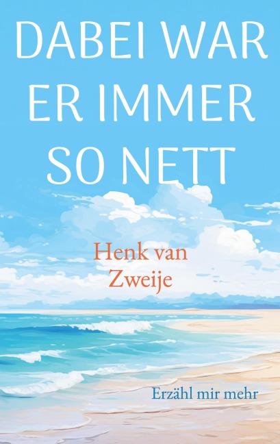 Dabei war er immer so nett - Henk van Zweije