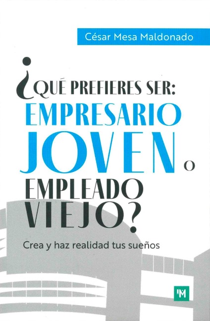 ¿Qué prefieres ser: empresario joven o empleado viejo? - César Mesa Maldonado
